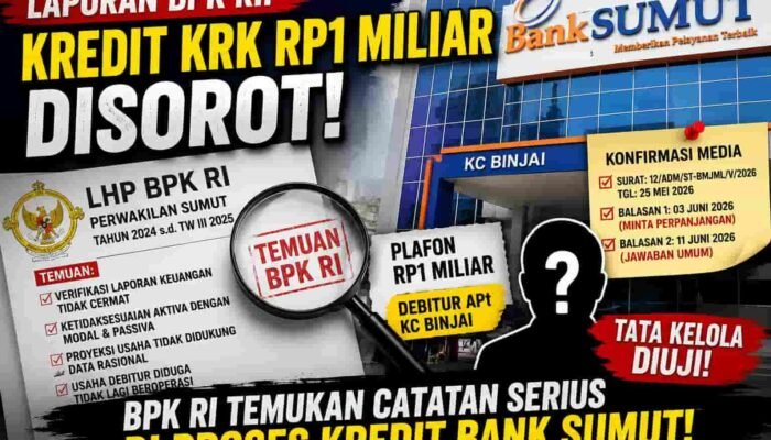 LHP BPK RI Soroti Proses Kredit KRK Rp1 Miliar di Bank Sumut KC Binjai, Jawaban Konfirmasi Dinilai Masih Bersifat Umum